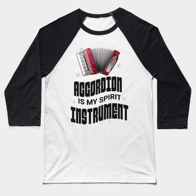 Musical instruments  are my spirit, accordion. Baseball T-Shirt by Papilio Art